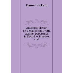   Against Departures in Doctrine, Practice, and . Daniel Pickard Books
