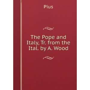    The Pope and Italy, Tr. from the Ital. by A. Wood Pius Books