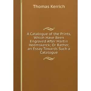   ; Or Rather, an Essay Towards Such a Catalogue Thomas Kerrich Books