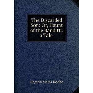   Son Or, Haunt of the Banditti. a Tale . Regina Maria Roche Books