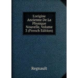   De La Physique Nouvelle, Volume 3 (French Edition) Regnault Books