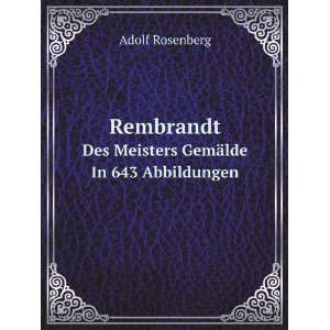  Rembrandt. Des Meisters GemÃ¤lde In 643 Abbildungen 
