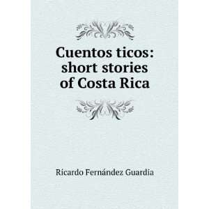    short stories of Costa Rica Ricardo FernÃ¡ndez Guardia Books