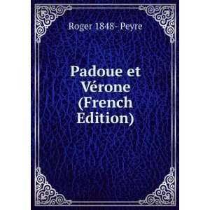  Padoue et VÃ©rone (French Edition) Roger 1848  Peyre 