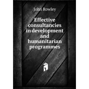   in development and humanitarian programmes John Rowley Books