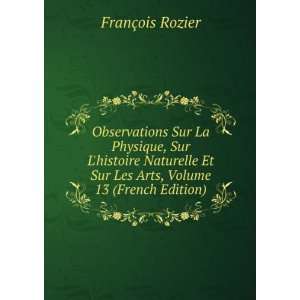   Et Sur Les Arts, Volume 13 (French Edition) FranÃ§ois Rozier Books