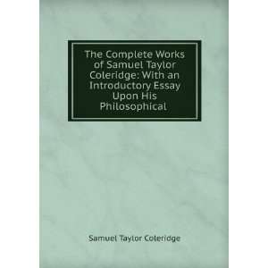   Essay Upon His Philosophical . Samuel Taylor Coleridge Books