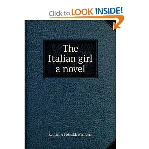    The Italian girl a novel Katharine Sedgwick Washburn Books