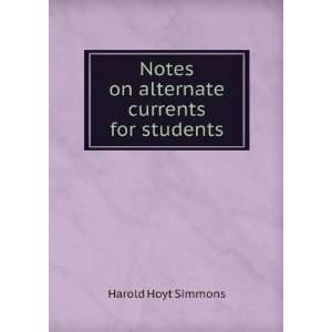   Notes on alternate currents for students: Harold Hoyt Simmons: Books