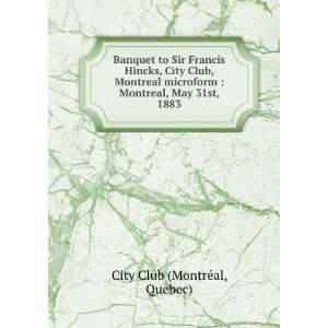  Banquet to Sir Francis Hincks, City Club, Montreal 