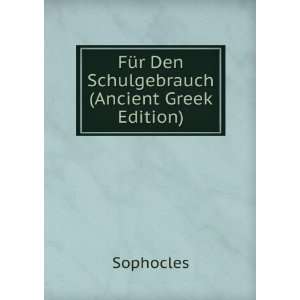    FÃ¼r Den Schulgebrauch (Ancient Greek Edition) Sophocles Books