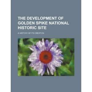  The development of Golden Spike National Historic Site a 