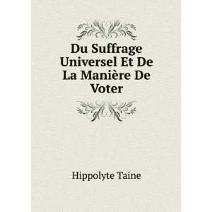   Universel Et De La ManiÃ¨re De Voter Hippolyte Taine Books