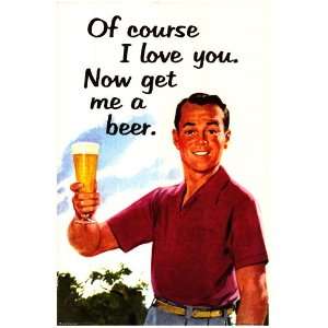  I Love You   Get Me A Beer   Party / College Poster   24 X 