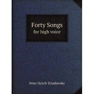    Forty Songs. for high voice Peter Ilyitch Tchaikovsky Books