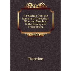   , Bion, and Moschus With Glossary and Prolegomena Theocritus Books