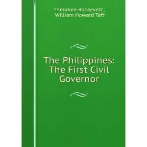   First Civil Governor: William Howard Taft Theodore Roosevelt : Books