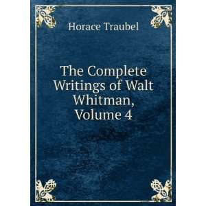   Writings of Walt Whitman, Volume 4 Horace Traubel  Books