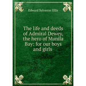   hero of Manila Bay for our boys and girls . Edward Sylvester Ellis