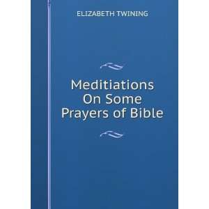    Meditiations On Some Prayers of Bible ELIZABETH TWINING Books
