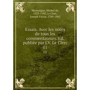   par J.V. Le Clerc. 01 Michel de, 1533 1592,Le Clerc, Joseph Victor