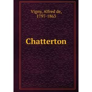  Chatterton: Alfred de, 1797 1863 Vigny: Books