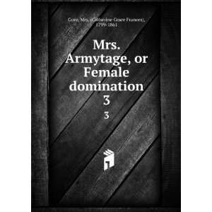 Mrs. Armytage; or, Female domination, by the authoress of Mothers and 