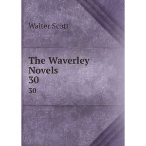  The Waverley Novels. 30: Walter Scott: Books