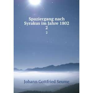   nach Syrakus im Jahre 1802. 2 Johann Gottfried Seume Books