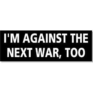 Anti War Im Against The Next War, Too Bumper Sticker 