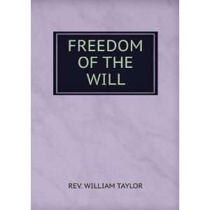  FREEDOM OF THE WILL REV. WILLIAM TAYLOR Books