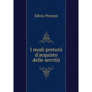  I modi pretorii dacquisto delle servitÃ¹: Silvio 