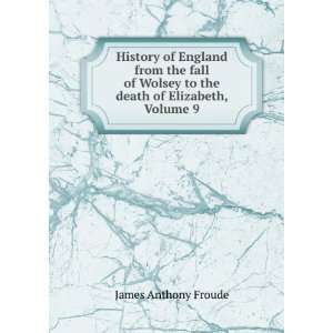  History of England from the fall of Wolsey to the death of 