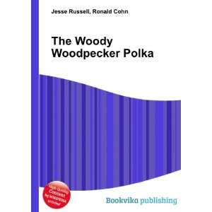    The Woody Woodpecker Polka Ronald Cohn Jesse Russell Books