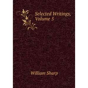  Selected Writings, Volume 5: William Sharp: Books