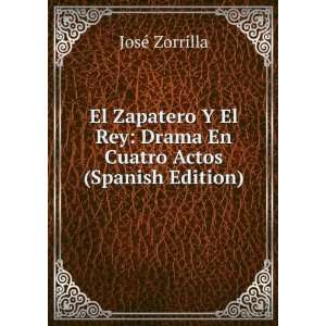  El Zapatero Y El Rey Drama En Cuatro Actos (Spanish 