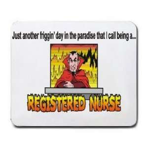   day in the paradise that I call being a REGISTERED NURSE Mousepad