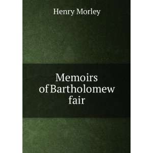  Memoirs of Bartholomew fair Henry Morley Books