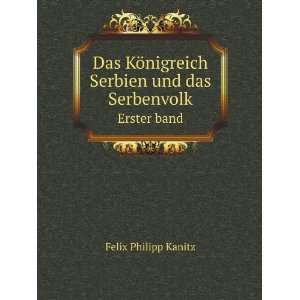   Serbien und das Serbenvolk. Erster band Felix Philipp Kanitz Books