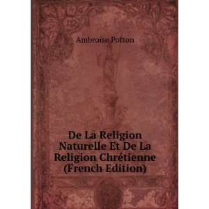   De La Religion ChrÃ©tienne (French Edition) Ambroise Potton Books