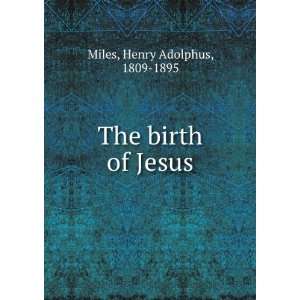  The birth of Jesus. Henry Adolphus Miles Books