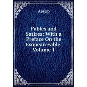   Satires With a Preface On the Esopean Fable, Volume 1 Aesop Books