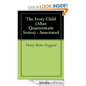 The Ivory Child (Allan Quartermain Series)   Annotated Henry Rider 