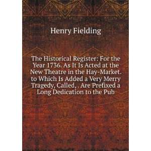   , . Are Prefixed a Long Dedication to the Pub: Henry Fielding: Books