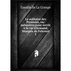   la vie dArmand, Marquis de Felcourt. 1 Gaudin de La Grange Books