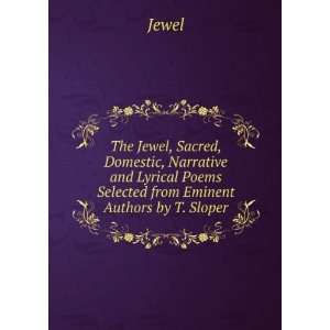  The Jewel, Sacred, Domestic, Narrative and Lyrical Poems 