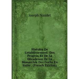   Monarchie Des Goths En Italie . (French Edition) Joseph Naudet Books