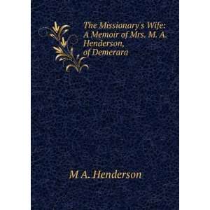   Memoir of Mrs. M. A. Henderson, of Demerara M A. Henderson Books