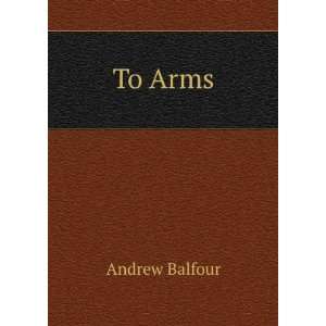  To Arms Andrew Balfour Books
