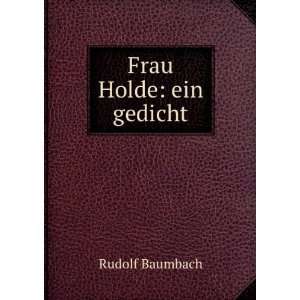  Frau Holde Ein Gedicht (German Edition) Rudolf Baumbach Books
